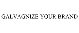GALVAGNIZE YOUR BRAND trademark