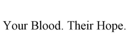 YOUR BLOOD. THEIR HOPE. trademark