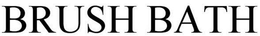 BRUSH BATH trademark