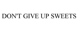 DON'T GIVE UP SWEETS trademark
