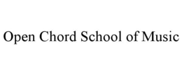 OPEN CHORD SCHOOL OF MUSIC trademark