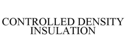 CONTROLLED DENSITY INSULATION trademark