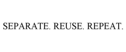 SEPARATE. REUSE. REPEAT. trademark