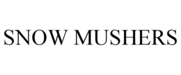 SNOW MUSHERS trademark