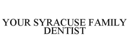 YOUR SYRACUSE FAMILY DENTIST trademark