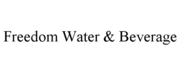 FREEDOM WATER & BEVERAGE trademark