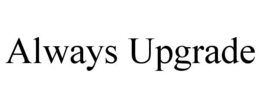 ALWAYS UPGRADE trademark