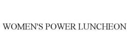 WOMEN'S POWER LUNCHEON trademark