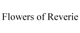 FLOWERS OF REVERIE trademark