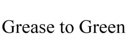 GREASE TO GREEN trademark