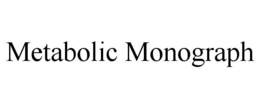 METABOLIC MONOGRAPH trademark