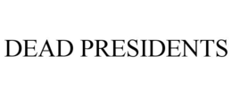 DEAD PRESIDENTS trademark
