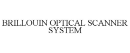 BRILLOUIN OPTICAL SCANNER SYSTEM trademark