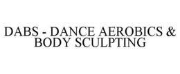 DABS - DANCE AEROBICS & BODY SCULPTING trademark