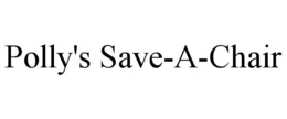 POLLY'S SAVE-A-CHAIR trademark