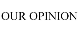 OUR OPINION trademark