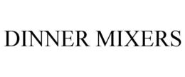 DINNER MIXERS trademark