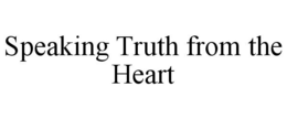 SPEAKING TRUTH FROM THE HEART trademark