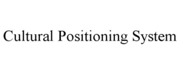 CULTURAL POSITIONING SYSTEM trademark