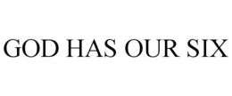 GOD HAS OUR SIX trademark