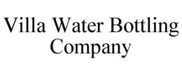 VILLA WATER BOTTLING COMPANY trademark