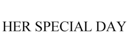HER SPECIAL DAY trademark