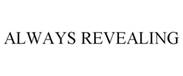 ALWAYS REVEALING trademark