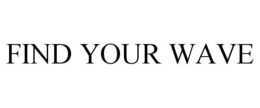 FIND YOUR WAVE trademark