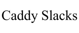CADDY SLACKS trademark