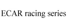 ECAR RACING SERIES trademark