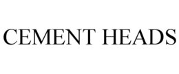 CEMENT HEADS trademark