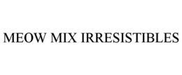 MEOW MIX IRRESISTIBLES trademark