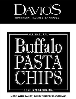 DAVIO'S NORTHERN ITALIAN STEAKHOUSE ALL NATURAL BUFFALO PASTA CHIPS PREMIUM SEMOLINA MADE WITH TANGY, MILDLY SPICED SEASONINGS trademark