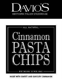 DAVIO'S NORTHERN ITALIAN STEAKHOUSE ALL NATURAL CINNAMON PASTA CHIPS PREMIUM SEMOLINA MADE WITH SWEET AND SAVOURY CINNAMON trademark