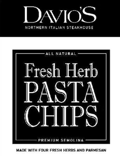 DAVIO'S NORTHERN ITALIAN STEAKHOUSE ALL NATURAL FRESH HERB PASTA CHIPS PREMIUM SEMOLINA MADE WITH FOUR FRESH HERBS AND PARMESAN trademark