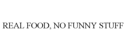 REAL FOOD, NO FUNNY STUFF trademark