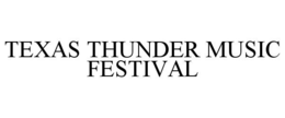 TEXAS THUNDER MUSIC FESTIVAL trademark
