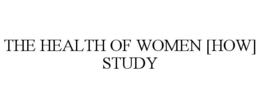 THE HEALTH OF WOMEN [HOW] STUDY trademark