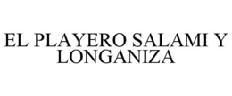 EL PLAYERO SALAMI Y LONGANIZA trademark