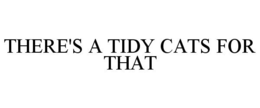 THERE'S A TIDY CATS FOR THAT trademark