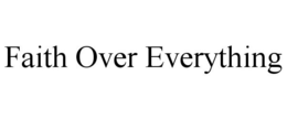 FAITH OVER EVERYTHING trademark