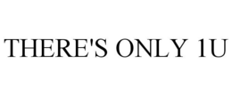 THERE'S ONLY 1U trademark