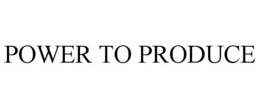POWER TO PRODUCE trademark