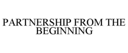 PARTNERSHIP FROM THE BEGINNING trademark