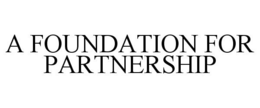 A FOUNDATION FOR PARTNERSHIP trademark