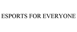 ESPORTS FOR EVERYONE trademark