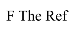 F THE REF trademark