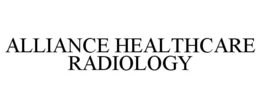 ALLIANCE HEALTHCARE RADIOLOGY trademark