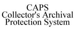 CAPS COLLECTOR'S ARCHIVAL PROTECTION SYSTEM trademark