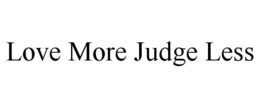 LOVE MORE JUDGE LESS trademark